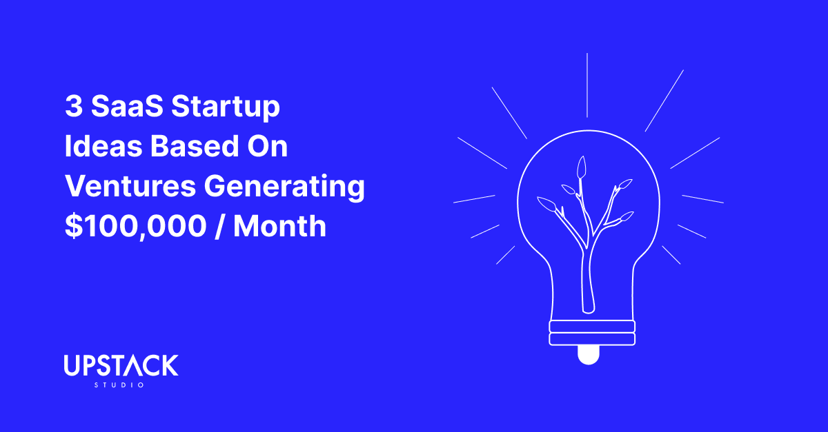 3 Saas Startup Ideas Based On Ventures Generating 100 000 Month 3 Saas Startup Ideas Based On Ventures Generating 100 000 Month